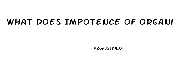 What Does Impotence Of Organic Origin Mean