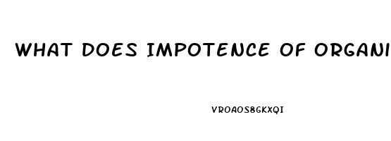 What Does Impotence Of Organic Origin Mean