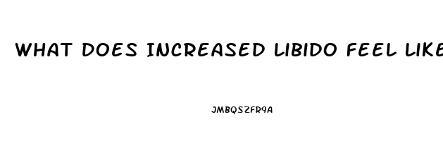 What Does Increased Libido Feel Like