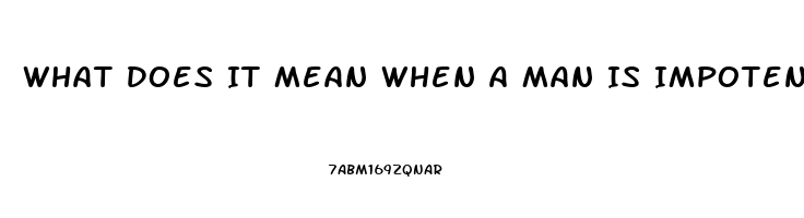 What Does It Mean When A Man Is Impotent