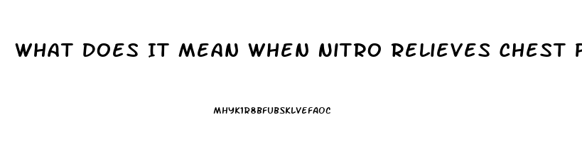 What Does It Mean When Nitro Relieves Chest Pain