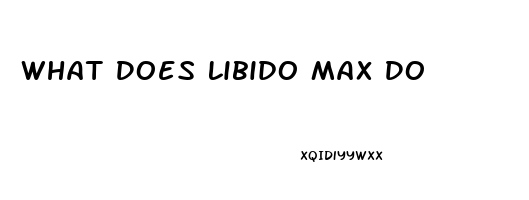 What Does Libido Max Do