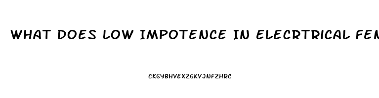 What Does Low Impotence In Elecrtrical Fencing Mean