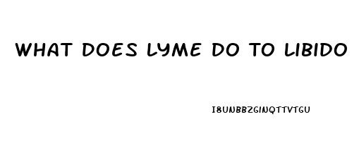 What Does Lyme Do To Libido