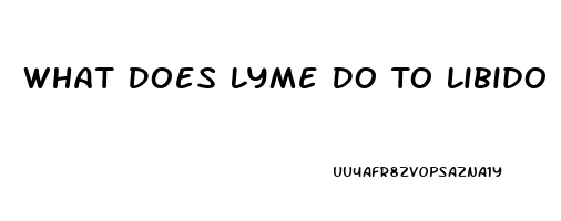 What Does Lyme Do To Libido