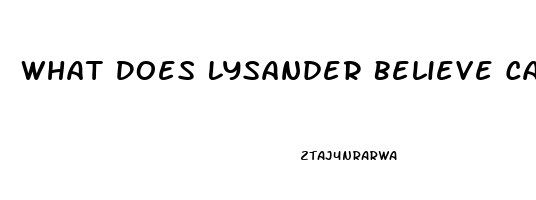 What Does Lysander Believe Caused His Impotence