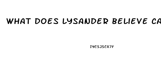 What Does Lysander Believe Caused His Impotence