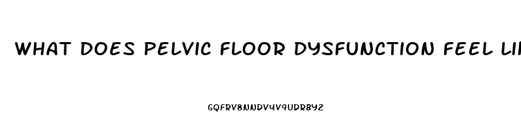 What Does Pelvic Floor Dysfunction Feel Like