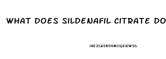 What Does Sildenafil Citrate Do