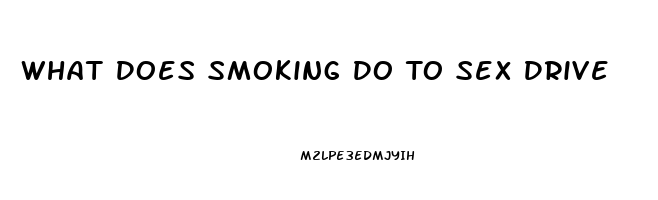 What Does Smoking Do To Sex Drive