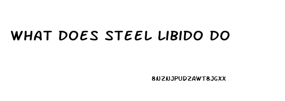 What Does Steel Libido Do