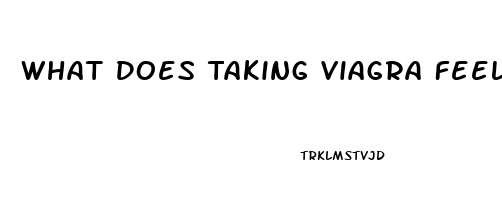 What Does Taking Viagra Feel Like