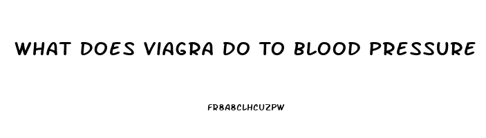 What Does Viagra Do To Blood Pressure