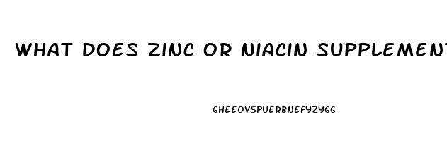 What Does Zinc Or Niacin Supplement Do For Sex Drive