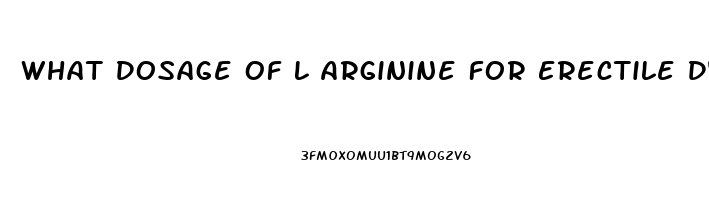 What Dosage Of L Arginine For Erectile Dysfunction