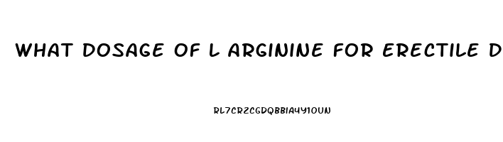 What Dosage Of L Arginine For Erectile Dysfunction