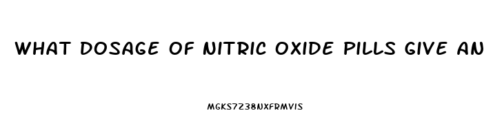 What Dosage Of Nitric Oxide Pills Give An Erection