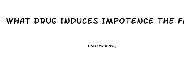 What Drug Induces Impotence The Fastest