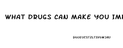 What Drugs Can Make You Impotent