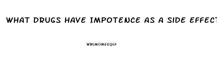 What Drugs Have Impotence As A Side Effect