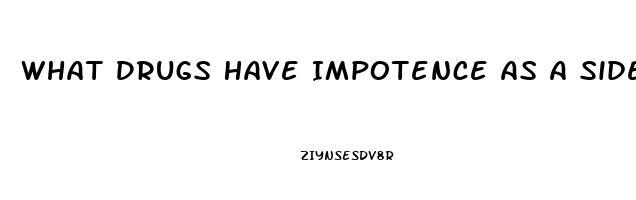 What Drugs Have Impotence As A Side Effect