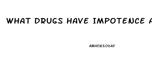 What Drugs Have Impotence As A Side Effect