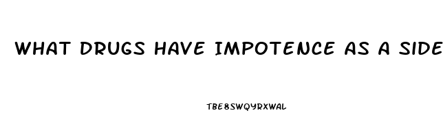 What Drugs Have Impotence As A Side Effect