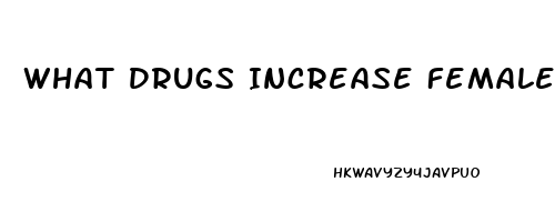 What Drugs Increase Female Libido