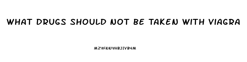 What Drugs Should Not Be Taken With Viagra