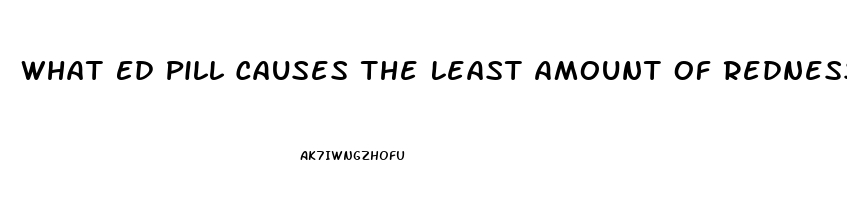 What Ed Pill Causes The Least Amount Of Redness