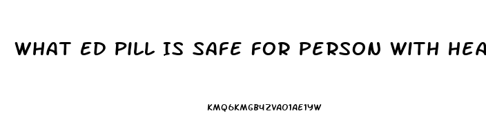 What Ed Pill Is Safe For Person With Heart And Stroke History