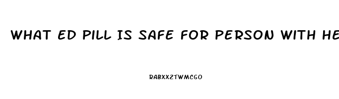 What Ed Pill Is Safe For Person With Heart And Stroke History