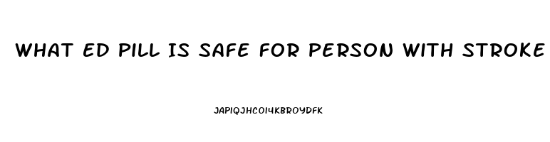 What Ed Pill Is Safe For Person With Stroke History