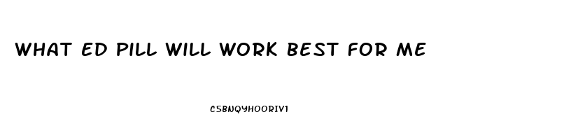 What Ed Pill Will Work Best For Me