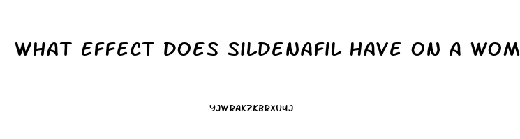 What Effect Does Sildenafil Have On A Woman