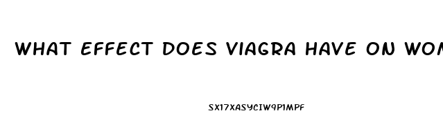 What Effect Does Viagra Have On Women