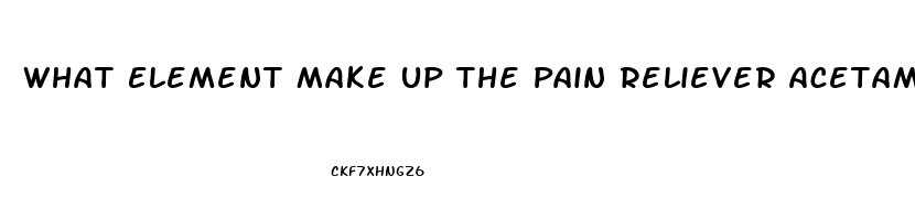 What Element Make Up The Pain Reliever Acetaminophen