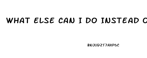 What Else Can I Do Instead Of Taking A Ed Pill