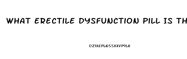 What Erectile Dysfunction Pill Is The Best