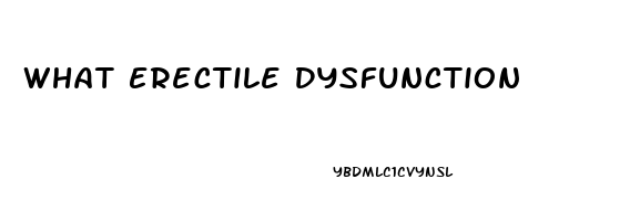 What Erectile Dysfunction