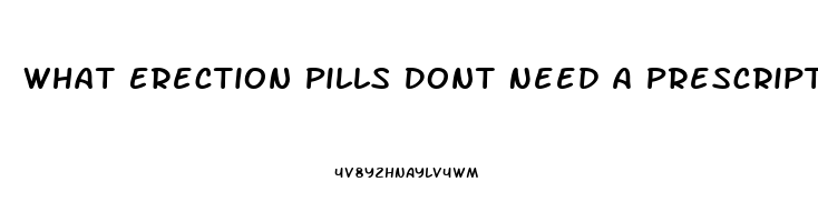 What Erection Pills Dont Need A Prescription