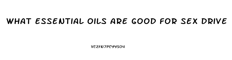 What Essential Oils Are Good For Sex Drive