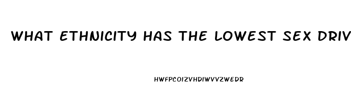 What Ethnicity Has The Lowest Sex Drive