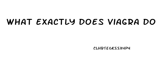 What Exactly Does Viagra Do