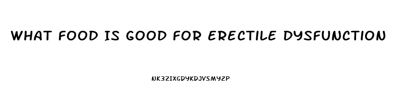 What Food Is Good For Erectile Dysfunction