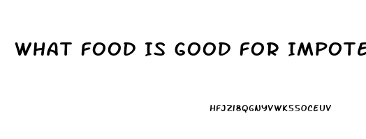 What Food Is Good For Impotence