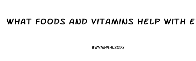 What Foods And Vitamins Help With Erectile Dysfunction