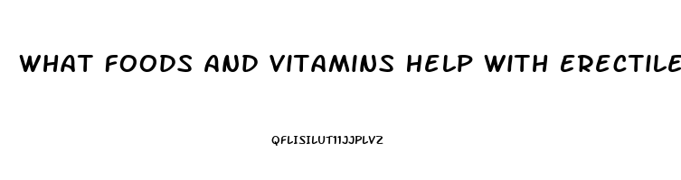 What Foods And Vitamins Help With Erectile Dysfunction