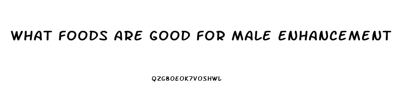 What Foods Are Good For Male Enhancement