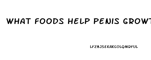 What Foods Help Penis Growth